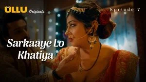 Sarkaaye Lo Khatiya Episode 7