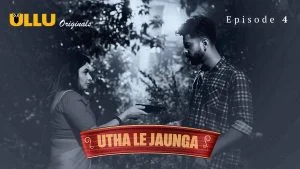 Utha Le Jaunga Episode 4