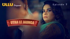 Utha Le Jaunga Episode 7
