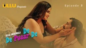 De De Pyaar De Episode 5