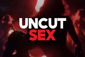 UNCUT Sex